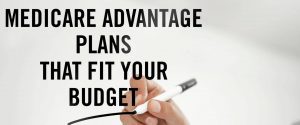 Medicare Advantage plans that fit your budget