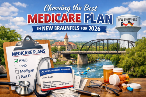 Choosing the best Medicare plan in New Braunfels Texas for 2026 including Medicare Advantage, Medigap, and Part D options